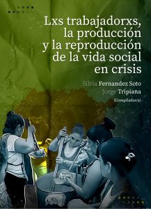 Lee más sobre el artículo Lanzamiento: Lxs trabajadorxs, la producción y la reproducción de la vida social en crisis