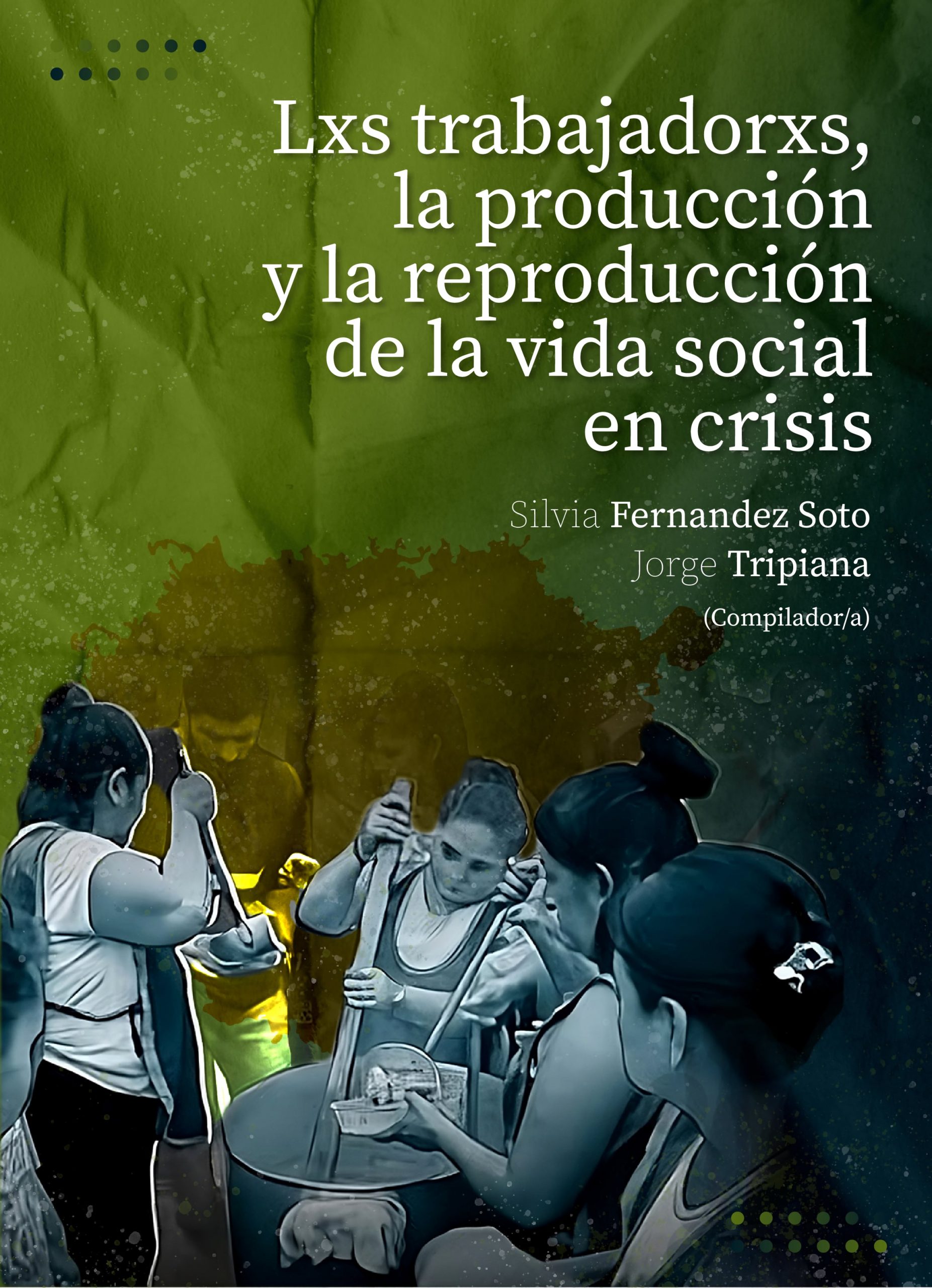 Lee más sobre el artículo Lanzamiento: Lxs trabajadorxs, la producción y la reproducción de la vida social en crisis