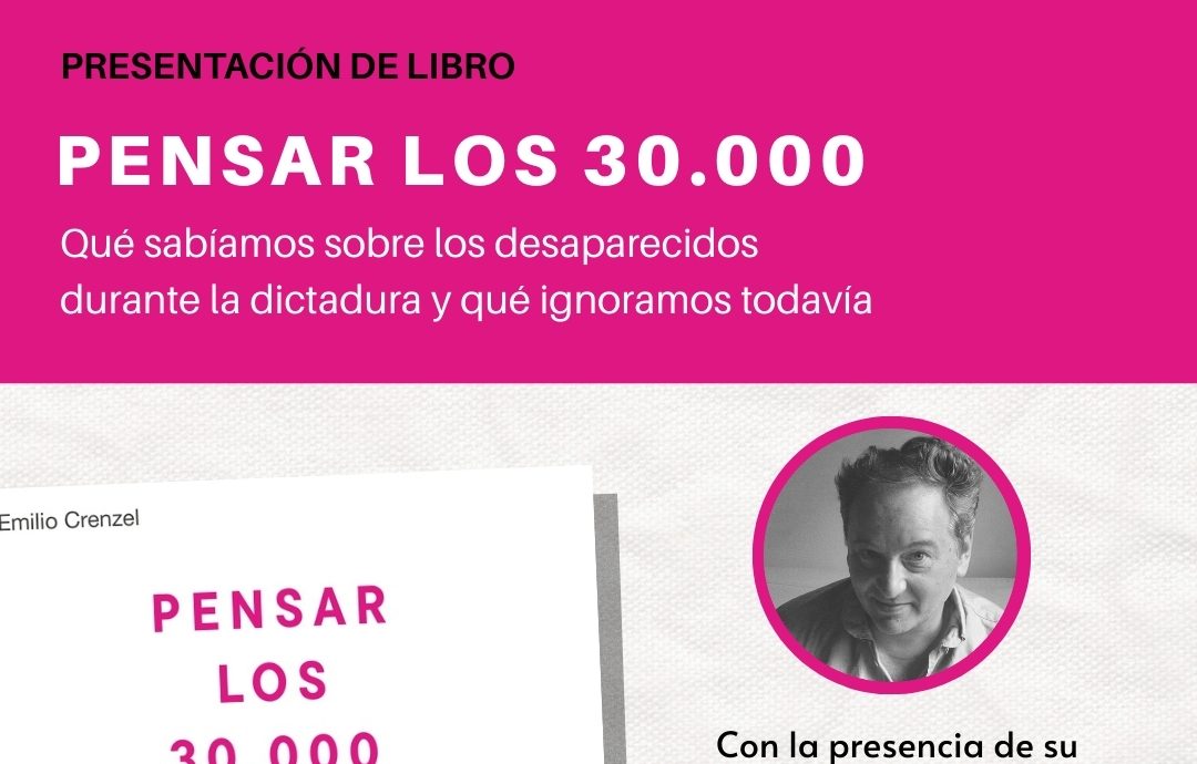 En este momento estás viendo Charla abierta de Emilio Crenzel: Pensar los 30.000 y los desafíos de la memoria