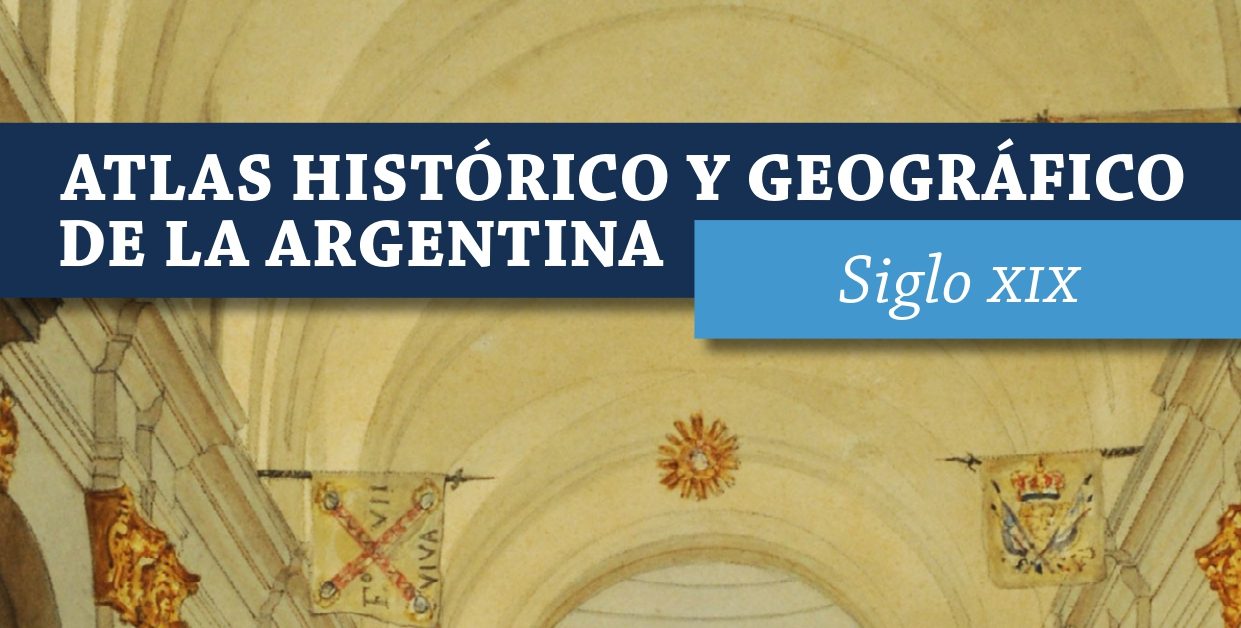 En este momento estás viendo El IGEHCS publicó un nuevo tomo del “Atlas histórico y geográfico de la Argentina”: Siglo XIX