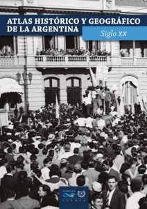 Se publicó un nuevo tomo del “Atlas histórico y geográfico de la Argentina”: Siglo XX
